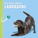 Fast Facts About Labradors cover