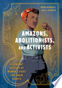 Amazons, Abolitionists, and Activists: A Graphic History of Women's Fight for Their Rights cover