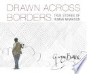 Drawn Across Borders: True Stories of Human Migration cover