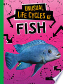 Unusual Life Cycles of Fish cover