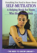 Everything You Need to Know About Self-Mutilation: A Helping Book for Teens Who Hurt Themselves cover
