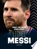 What You Never Knew About Lionel Messi cover