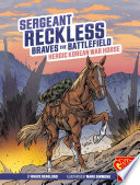 Sergeant Reckless Braves the Battlefield: Heroic Korean War Horse cover