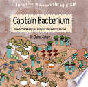 Captain Bacterium: How Bacteria Keep You and Your Immune System Well cover