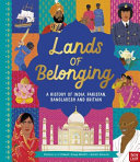 Lands of Belonging: A History of India, Pakistan, Bangladesh and Britain cover
