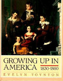 Growing Up in America: 1830-1860 cover
