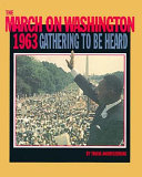 The March on Washington: 1963 Gathering to be Heard cover