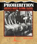Prohibition: America Makes Alcohol Illegal cover