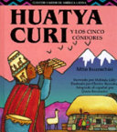 Huatya Curi and the Five Condors: A Huarochiri Myth cover