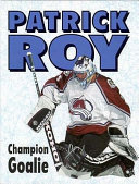 Patrick Roy: Champion Goalie cover
