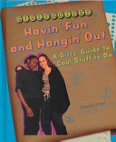 Havin' Fun and Hangin' Out: A Girl's Guide to Cool Stuff to Do cover
