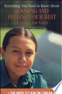 Everything You Need to Know About Looking and Feeling Your Best: A Guide for Guys cover