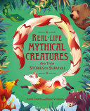 Real-Life Mythical Creatures and Their Stories of Survival cover