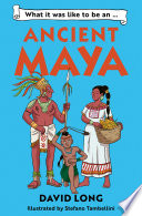 What It Was Like To Be an Ancient Maya cover