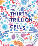 Thirty Trillion Cells: How Your Body Really Works cover