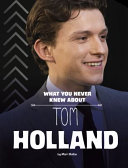 What You Never Knew About Tom Holland cover