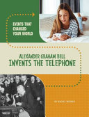 Alexander Graham Bell Invents the Telephone cover