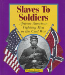 Slaves to Soldiers: African-American Fighting Men in the Civil War cover