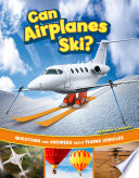 Can Aeroplanes Ski?: Questions and Answers About Flying Vehicles cover
