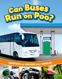 Can Buses Run on Poo?: Questions and Answers About Vehicles cover
