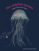 The Jellyfish Garden: Explore Their Curious World cover