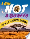 I Am Not a Giraffe: Animals in the African Savanna cover