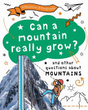 Can a Mountain Really Grow? And Other Questions About Mountains cover