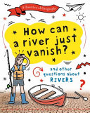 How Can a River Just Vanish? And Other Questions About Rivers cover