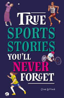 True Sporting Stories You'll Never Forget cover