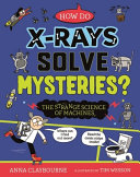 How do X-Rays Solve Mysteries? The Strange Science of Machines cover