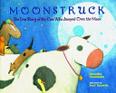 Moonstruck: The True Story of the Cow Who Jumped over the Moon cover