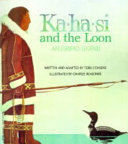 Ka-ha-si and the Loon: An Eskimo Legend cover