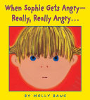 When Sophie Gets Angry--Really, Really, Angry cover