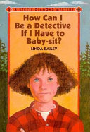 How Can I Be a Detective If I Have to Baby-sit? cover