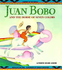 Juan Bobo and the Horse of Seven Colors: A Puerto Rican Legend cover