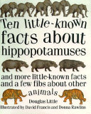 Ten Little Known Facts About Hippopotamuses and More Little Known Facts and a Few Fibs About Other Animals cover