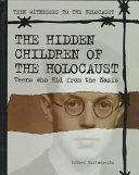 The Hidden Children of the Holocaust: Teens Who Hid from the Nazis cover