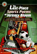 The Last-Place Sports Poems of Jeremy Bloom: A Collection of Poems about Winning, Losing, and Being a Good Sport (Sometimes) cover