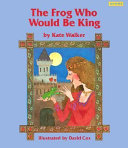 The Frog Who Would Be King cover