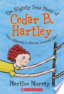 The Slightly True Story of Cedar B. Hartley cover