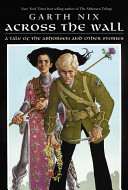 Across the Wall: A Tale of the Abhorsen and Other Stories cover