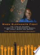 When Elephants Fight: The Lives of Children in Conflict in Afghanistan, Bosnia, Sri Lanka, Sudan and Uganda cover