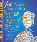 You Wouldn't Want to Be an Egyptian Mummy! cover