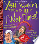 You Wouldn't Want to Be Ill in Tudor Times! cover