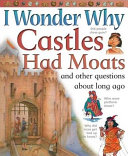 I Wonder Why Castles Had Moats and Other Questions About Long Ago cover