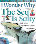 I Wonder Why the Sea Is Salty and Other Questions About the Oceans cover