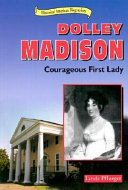 Dolley Madison: Courageous First Lady cover