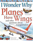I Wonder Why Planes Have Wings and Other Questions About Transport cover