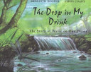 The Drop in My Drink: The Story of Water on Our Planet cover