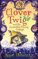 Clover Twig and the Incredible Flying Cottage cover